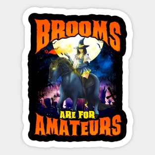 Brooms Are For Amatuers! Halloween Gift For Horse Lovers Sticker